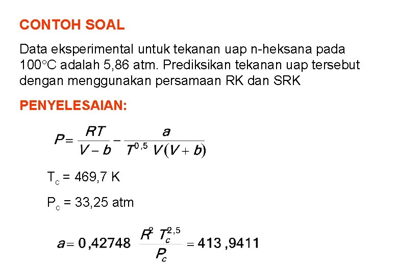 CONTOH SOAL Data eksperimental untuk tekanan uap n-heksana pada 100 C adalah 5, 86