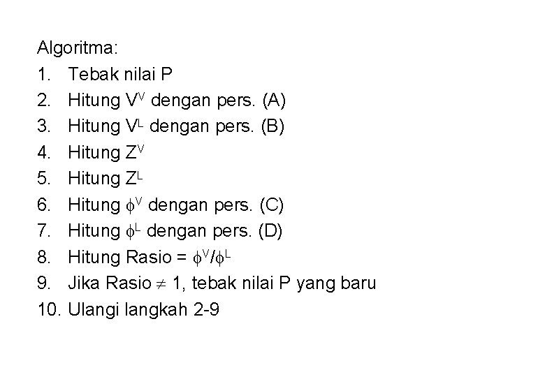 Algoritma: 1. Tebak nilai P 2. Hitung VV dengan pers. (A) 3. Hitung VL