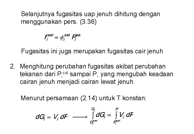 Selanjutnya fugasitas uap jenuh dihitung dengan menggunakan pers. (3. 36) Fugasitas ini juga merupakan