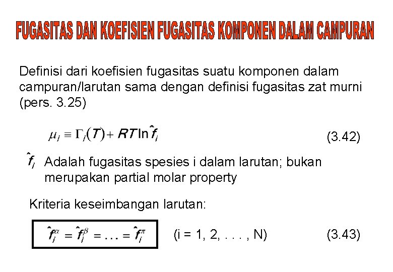 Definisi dari koefisien fugasitas suatu komponen dalam campuran/larutan sama dengan definisi fugasitas zat murni