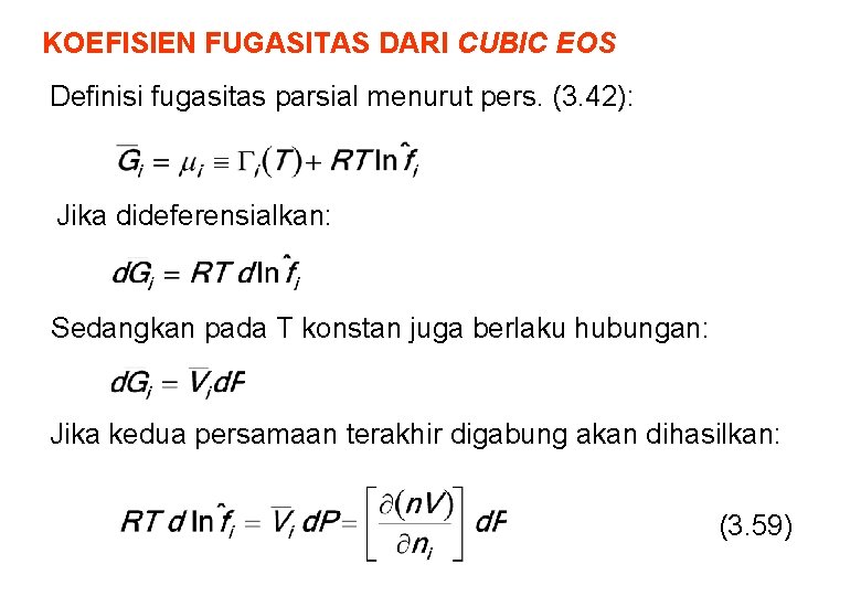 KOEFISIEN FUGASITAS DARI CUBIC EOS Definisi fugasitas parsial menurut pers. (3. 42): Jika dideferensialkan: