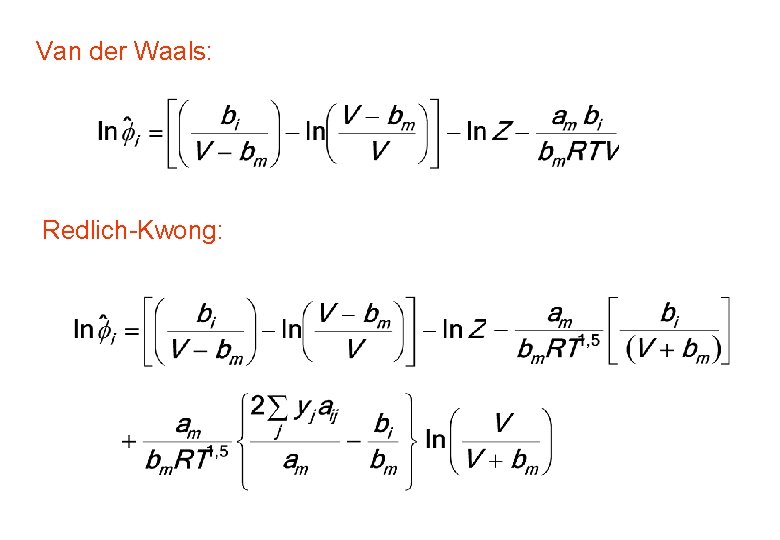 Van der Waals: Redlich-Kwong: 