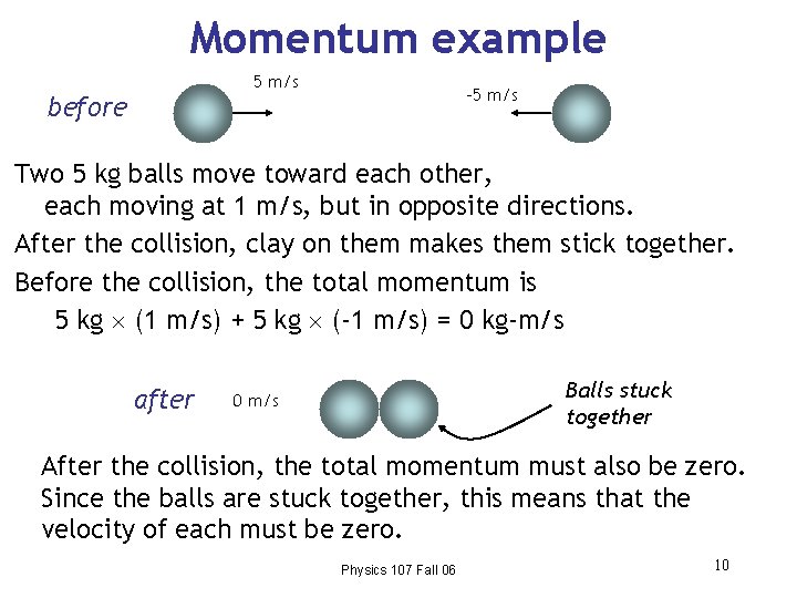 Momentum example 5 m/s before -5 m/s Two 5 kg balls move toward each