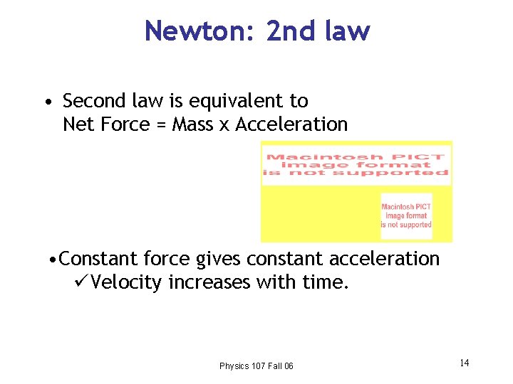 Newton: 2 nd law • Second law is equivalent to Net Force = Mass