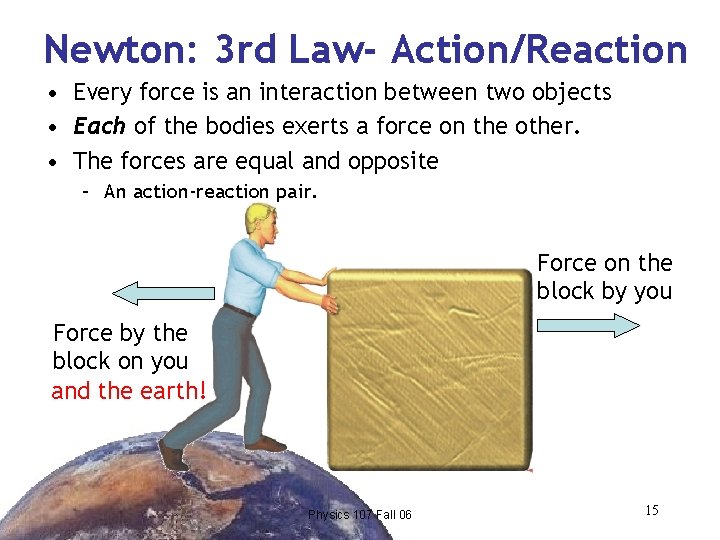 Newton: 3 rd Law- Action/Reaction • Every force is an interaction between two objects