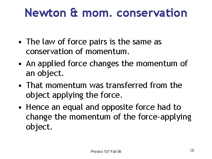 Newton & mom. conservation • The law of force pairs is the same as