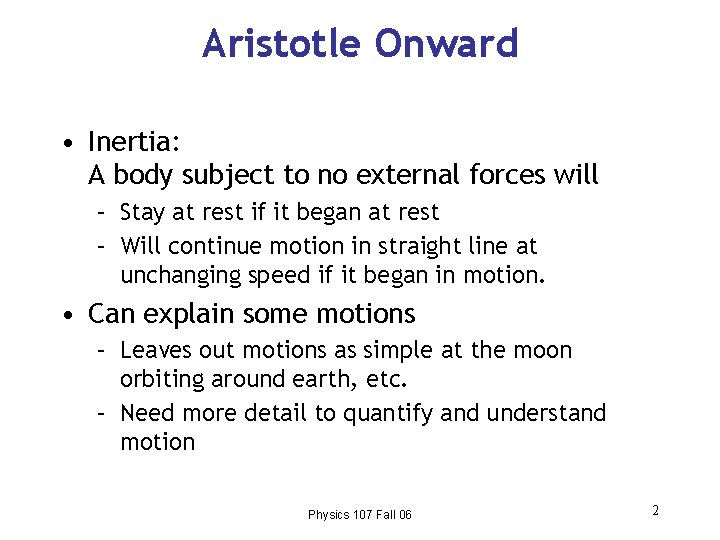 Aristotle Onward • Inertia: A body subject to no external forces will – Stay