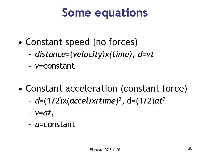 Some equations • Constant speed (no forces) – distance=(velocity)x(time), d=vt – v=constant • Constant