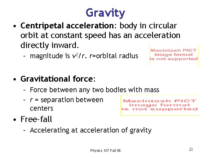 Gravity • Centripetal acceleration: body in circular orbit at constant speed has an acceleration