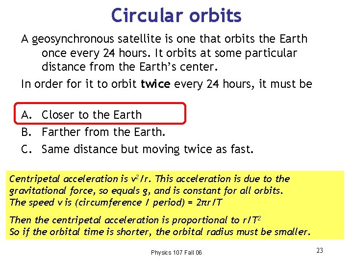 Circular orbits A geosynchronous satellite is one that orbits the Earth once every 24