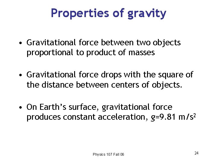 Properties of gravity • Gravitational force between two objects proportional to product of masses