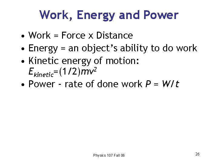 Work, Energy and Power • Work = Force x Distance • Energy = an