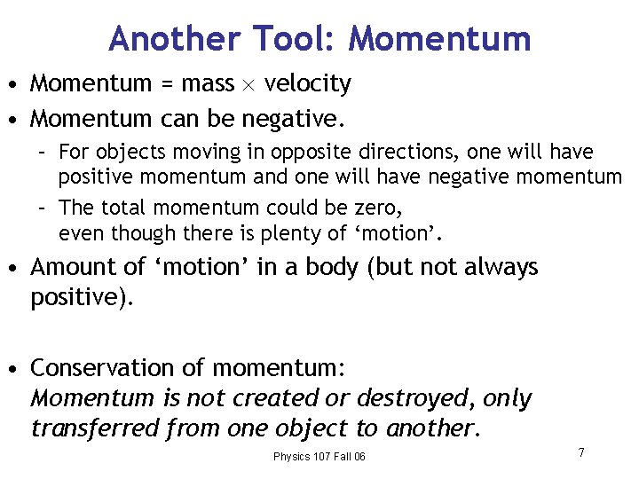 Another Tool: Momentum • Momentum = mass velocity • Momentum can be negative. –