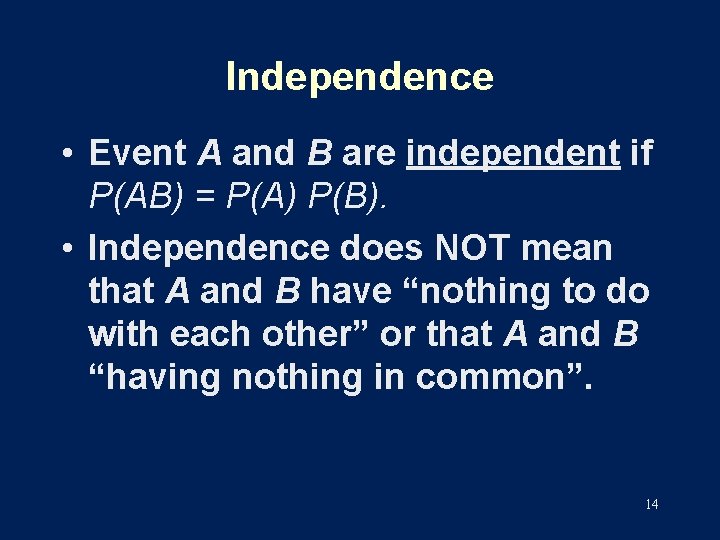 Independence • Event A and B are independent if P(AB) = P(A) P(B). •