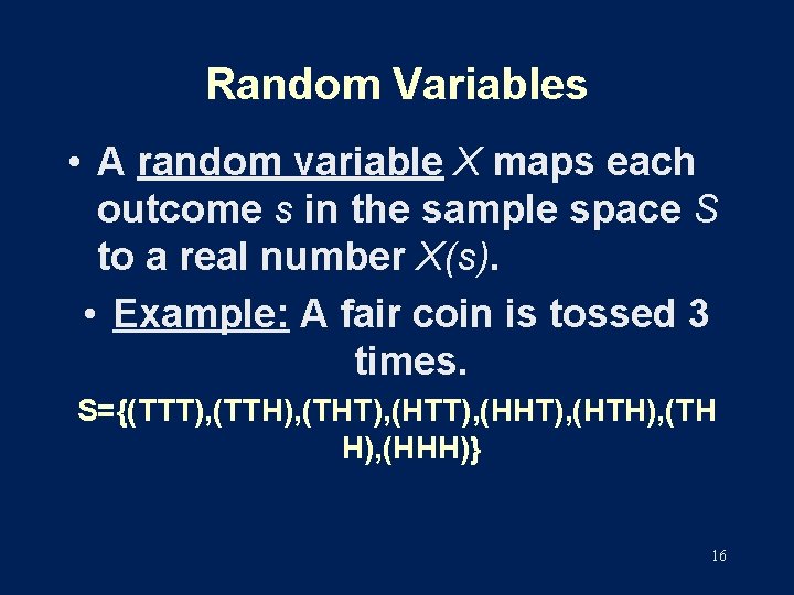 Random Variables • A random variable X maps each outcome s in the sample