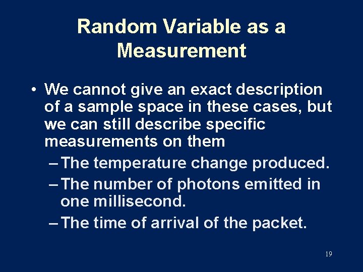Random Variable as a Measurement • We cannot give an exact description of a