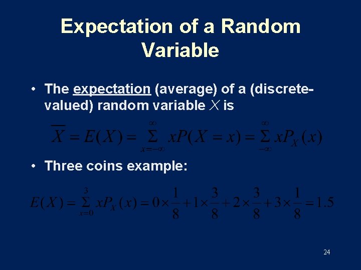 Expectation of a Random Variable • The expectation (average) of a (discretevalued) random variable