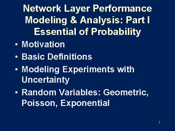 Network Layer Performance Modeling & Analysis: Part I Essential of Probability • Motivation •