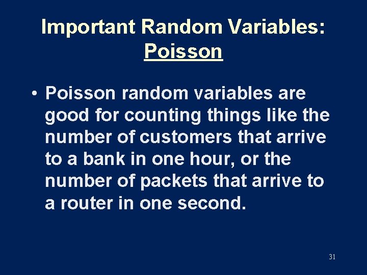 Important Random Variables: Poisson • Poisson random variables are good for counting things like