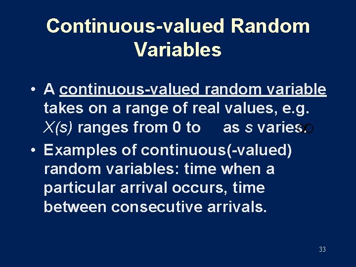 Continuous-valued Random Variables • A continuous-valued random variable takes on a range of real