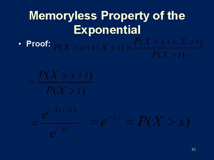 Memoryless Property of the Exponential • Proof: 41 