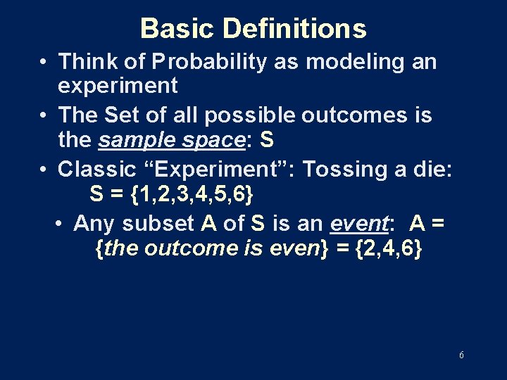 Basic Definitions • Think of Probability as modeling an experiment • The Set of