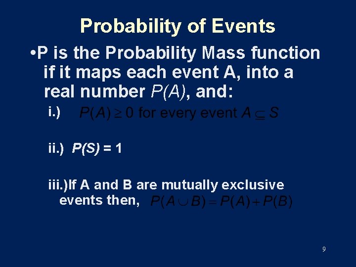 Probability of Events • P is the Probability Mass function if it maps each