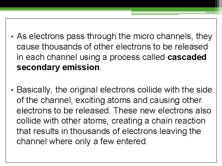  • As electrons pass through the micro channels, they cause thousands of other