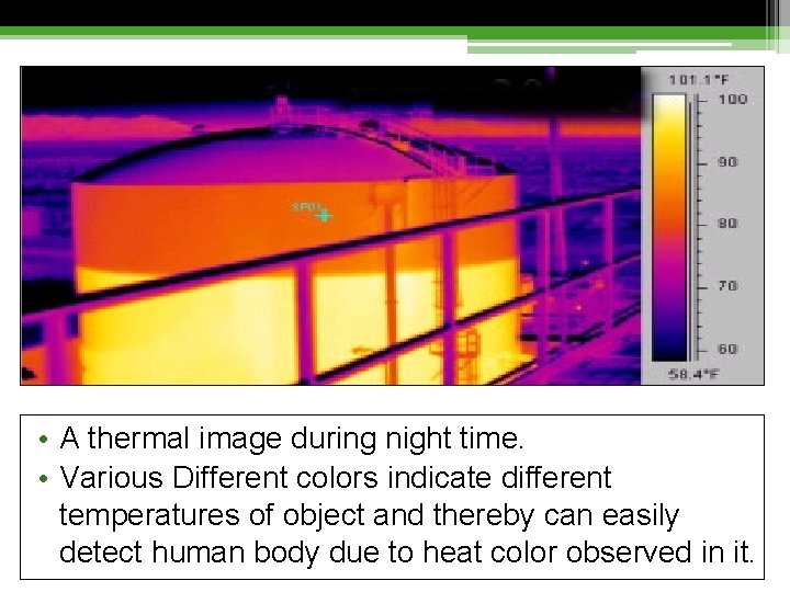  • A thermal image during night time. • Various Different colors indicate different