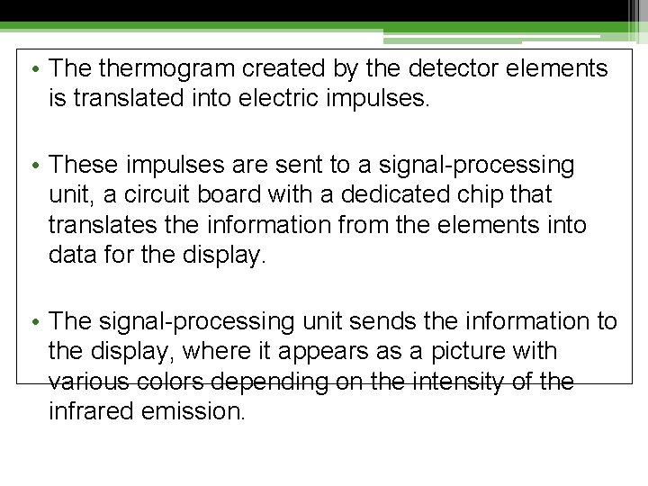  • The thermogram created by the detector elements is translated into electric impulses.