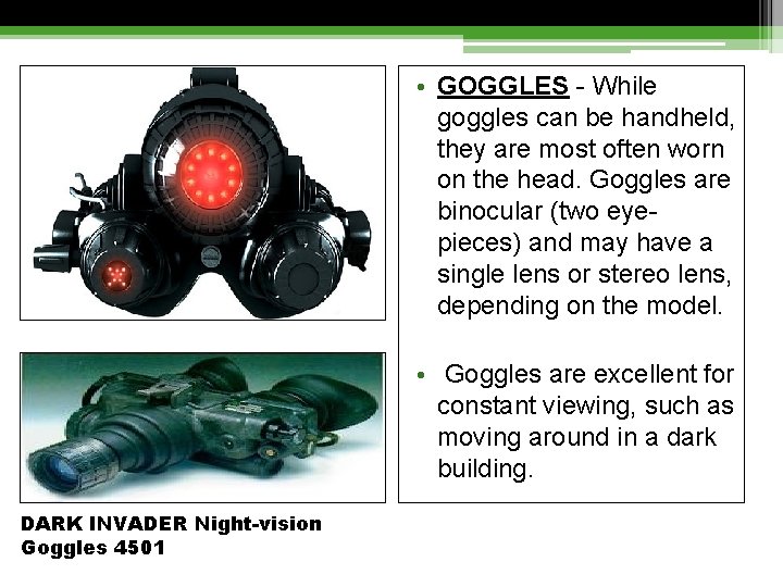  • GOGGLES - While goggles can be handheld, they are most often worn