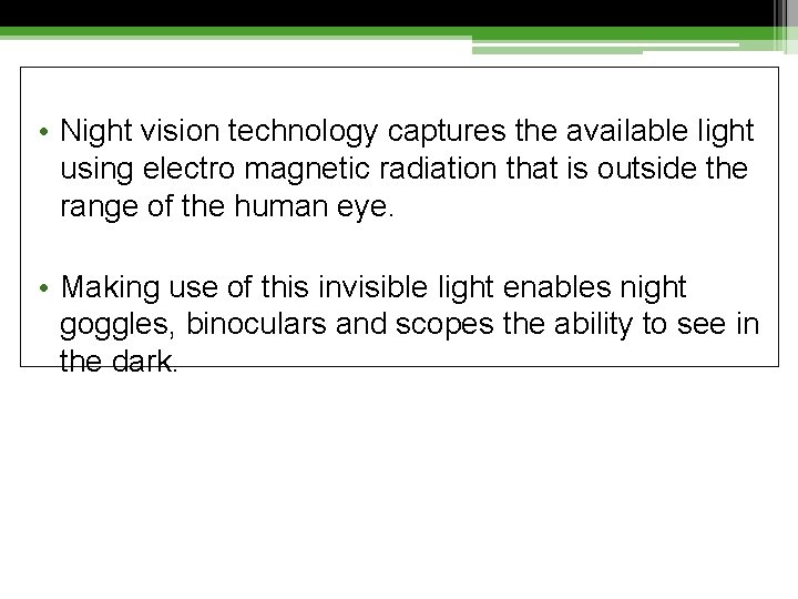  • Night vision technology captures the available light using electro magnetic radiation that