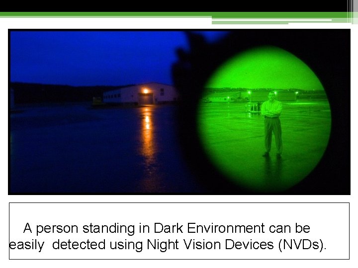 A person standing in Dark Environment can be easily detected using Night Vision Devices