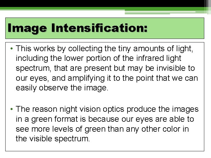 Image Intensification: • This works by collecting the tiny amounts of light, including the