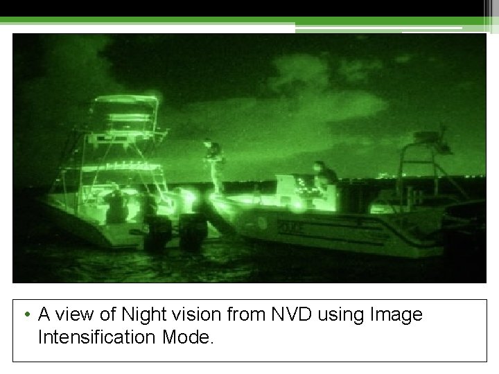  • A view of Night vision from NVD using Image Intensification Mode. 