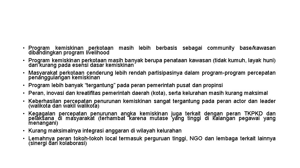  • Program kemiskinan perkotaan masih lebih berbasis sebagai community base/kawasan dibandingkan program livelihood