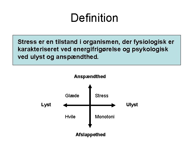 Definition Stress er en tilstand i organismen, der fysiologisk er karakteriseret ved energifrigørelse og