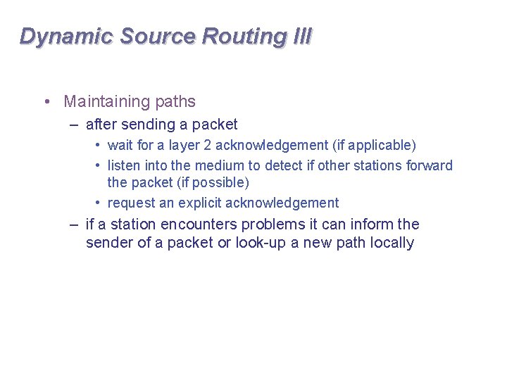 Dynamic Source Routing III • Maintaining paths – after sending a packet • wait