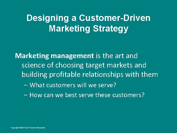 Designing a Customer-Driven Marketing Strategy Marketing management is the art and science of choosing