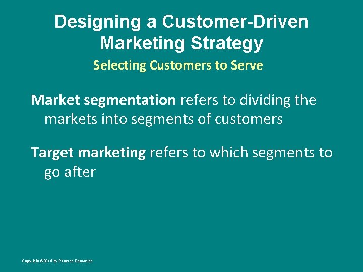 Designing a Customer-Driven Marketing Strategy Selecting Customers to Serve Market segmentation refers to dividing