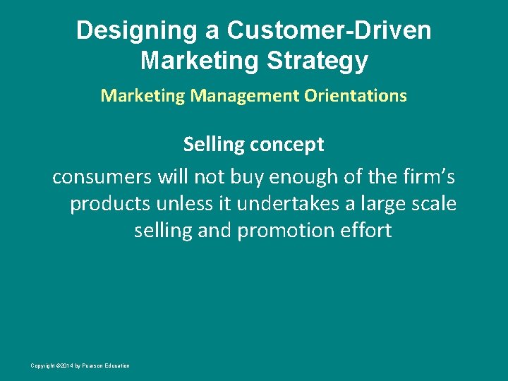 Designing a Customer-Driven Marketing Strategy Marketing Management Orientations Selling concept consumers will not buy