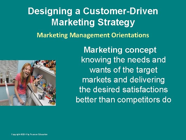 Designing a Customer-Driven Marketing Strategy Marketing Management Orientations Marketing concept knowing the needs and