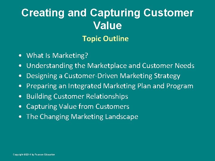 Creating and Capturing Customer Value Topic Outline • • What Is Marketing? Understanding the
