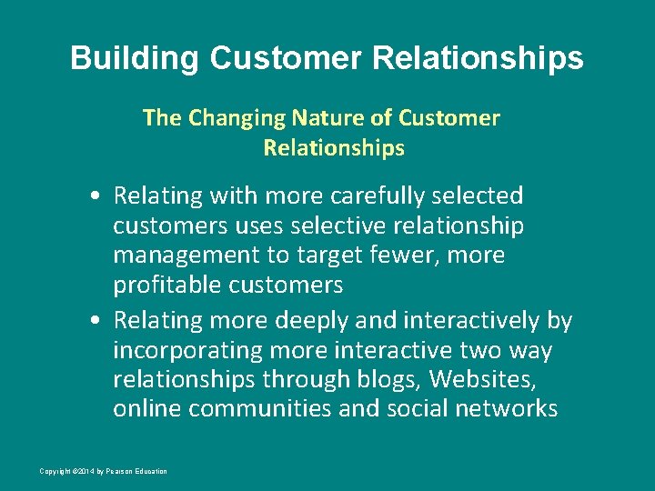 Building Customer Relationships The Changing Nature of Customer Relationships • Relating with more carefully