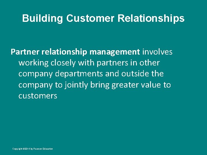 Building Customer Relationships Partner relationship management involves working closely with partners in other company