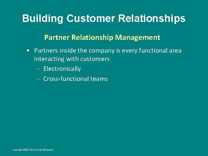 Building Customer Relationships Partner Relationship Management • Partners inside the company is every functional