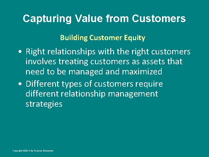 Capturing Value from Customers Building Customer Equity • Right relationships with the right customers