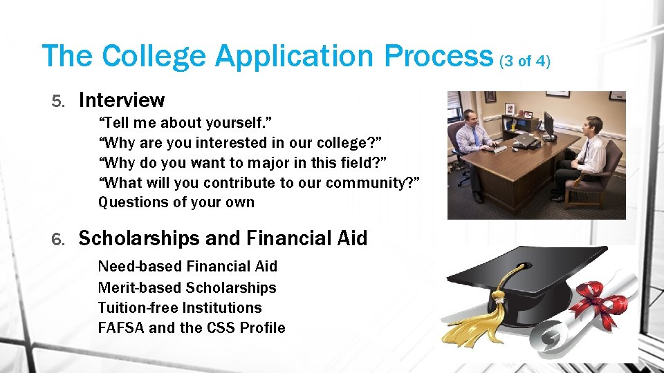 The College Application Process (3 of 4) 5. Interview “Tell me about yourself. ”