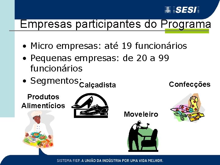 Empresas participantes do Programa • Micro empresas: até 19 funcionários • Pequenas empresas: de