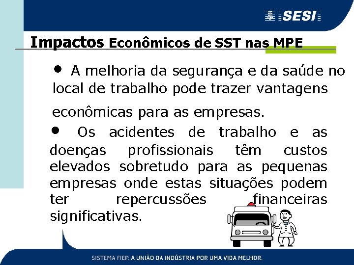 Impactos Econômicos de SST nas MPE • A melhoria da segurança e da saúde